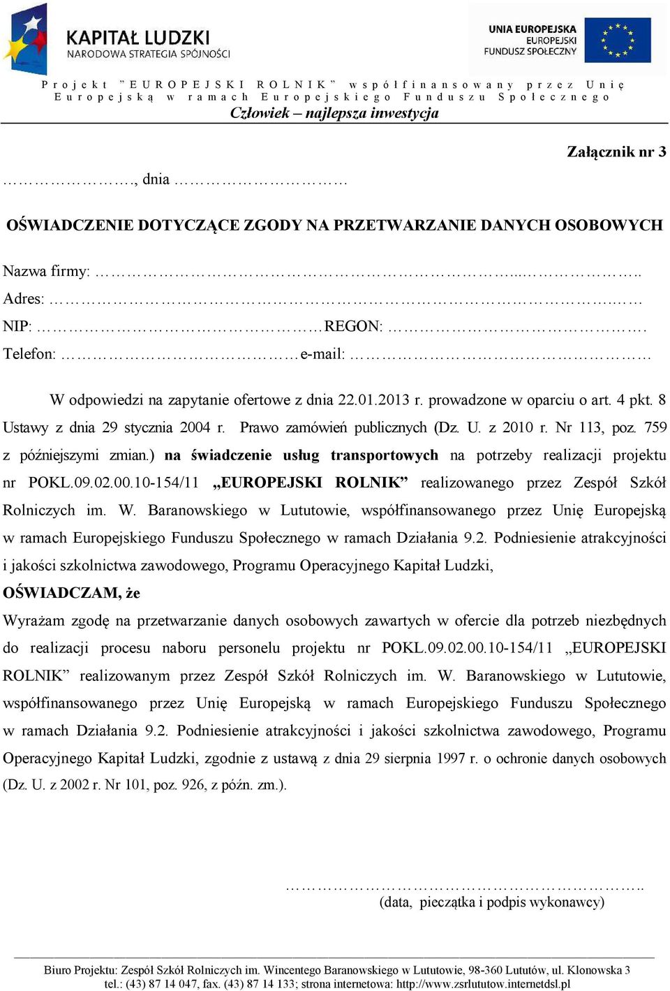 ) na świadczenie usług transportowych na potrzeby realizacji projektu nr POKL.09.02.00.10-154/11 EUROPEJSKI ROL8IK realizowanego przez Zespół Szkół Rolniczych im. W.