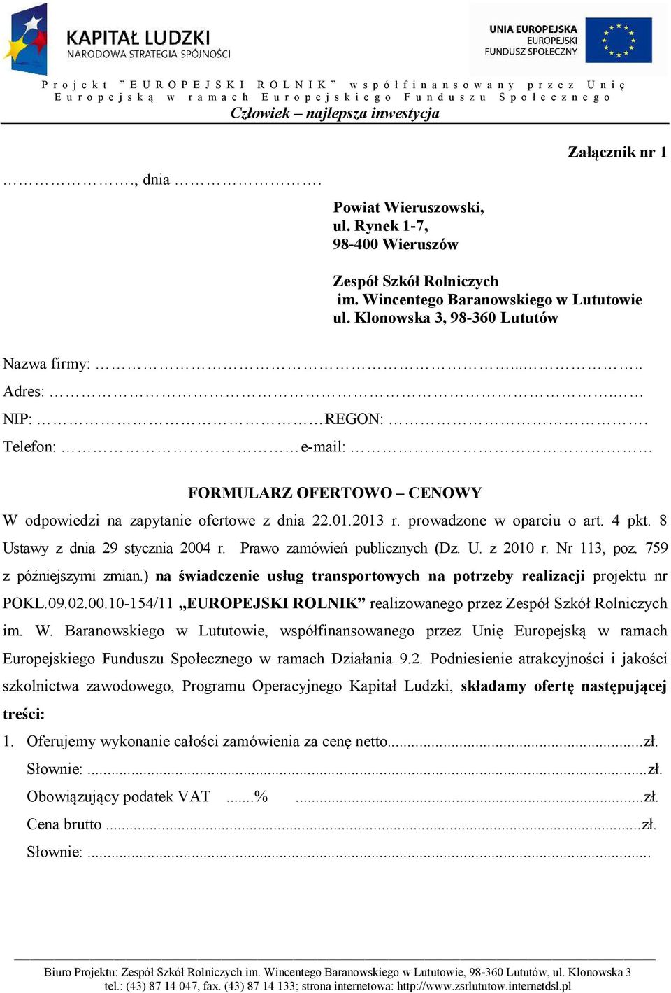 Prawo zamówień publicznych (Dz. U. z 2010 r. Nr 113, poz. 759 z późniejszymi zmian.) na świadczenie usług transportowych na potrzeby realizacji projektu nr POKL.09.02.00.