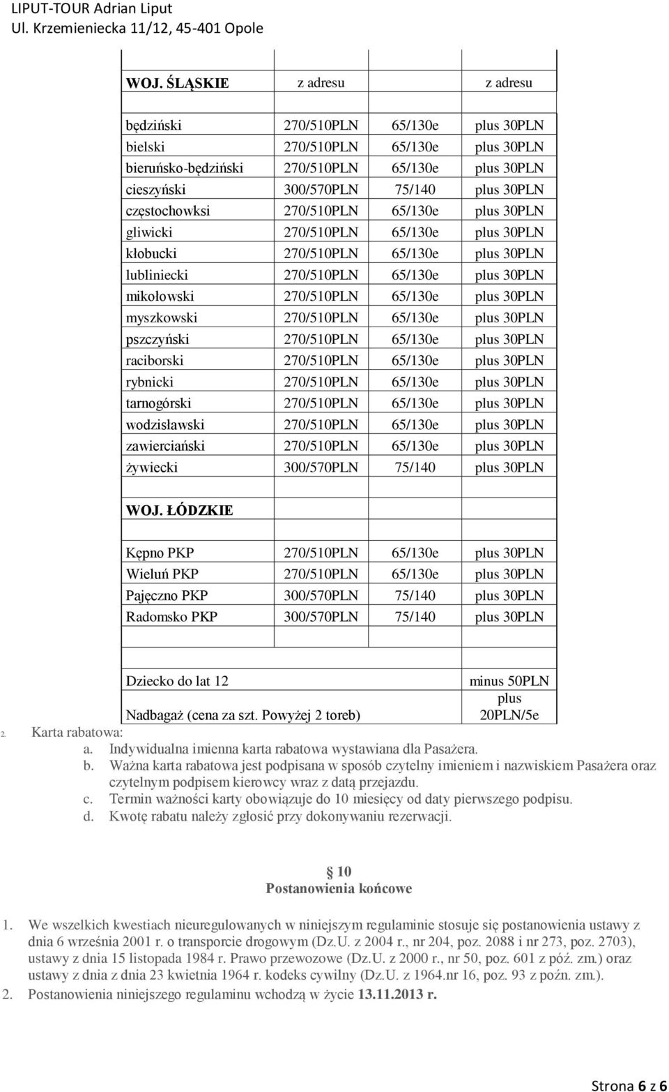 30PLN myszkowski 270/510PLN 65/130e plus 30PLN pszczyński 270/510PLN 65/130e plus 30PLN raciborski 270/510PLN 65/130e plus 30PLN rybnicki 270/510PLN 65/130e plus 30PLN tarnogórski 270/510PLN 65/130e