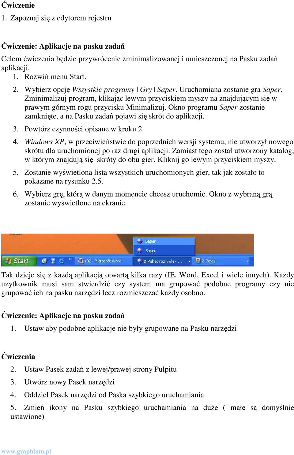 Okno programu Saper zostanie zamknięte, a na Pasku zadań pojawi się skrót do aplikacji. 3. Powtórz czynności opisane w kroku 2. 4.