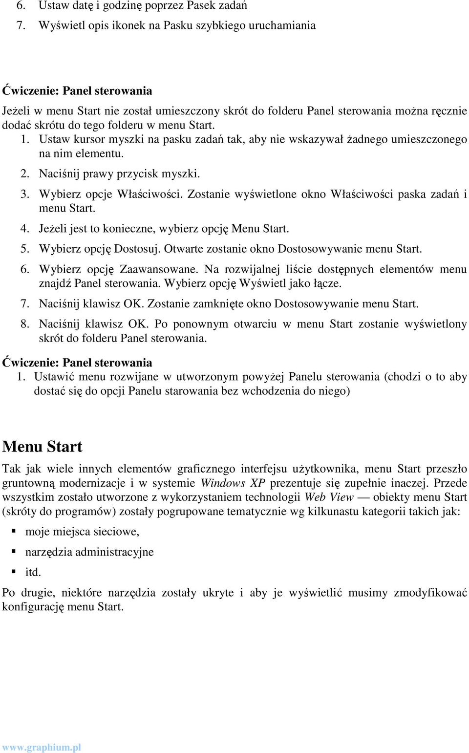 folderu w menu Start. 1. Ustaw kursor myszki na pasku zadań tak, aby nie wskazywał Ŝadnego umieszczonego na nim elementu. 2. Naciśnij prawy przycisk myszki. 3. Wybierz opcje Właściwości.