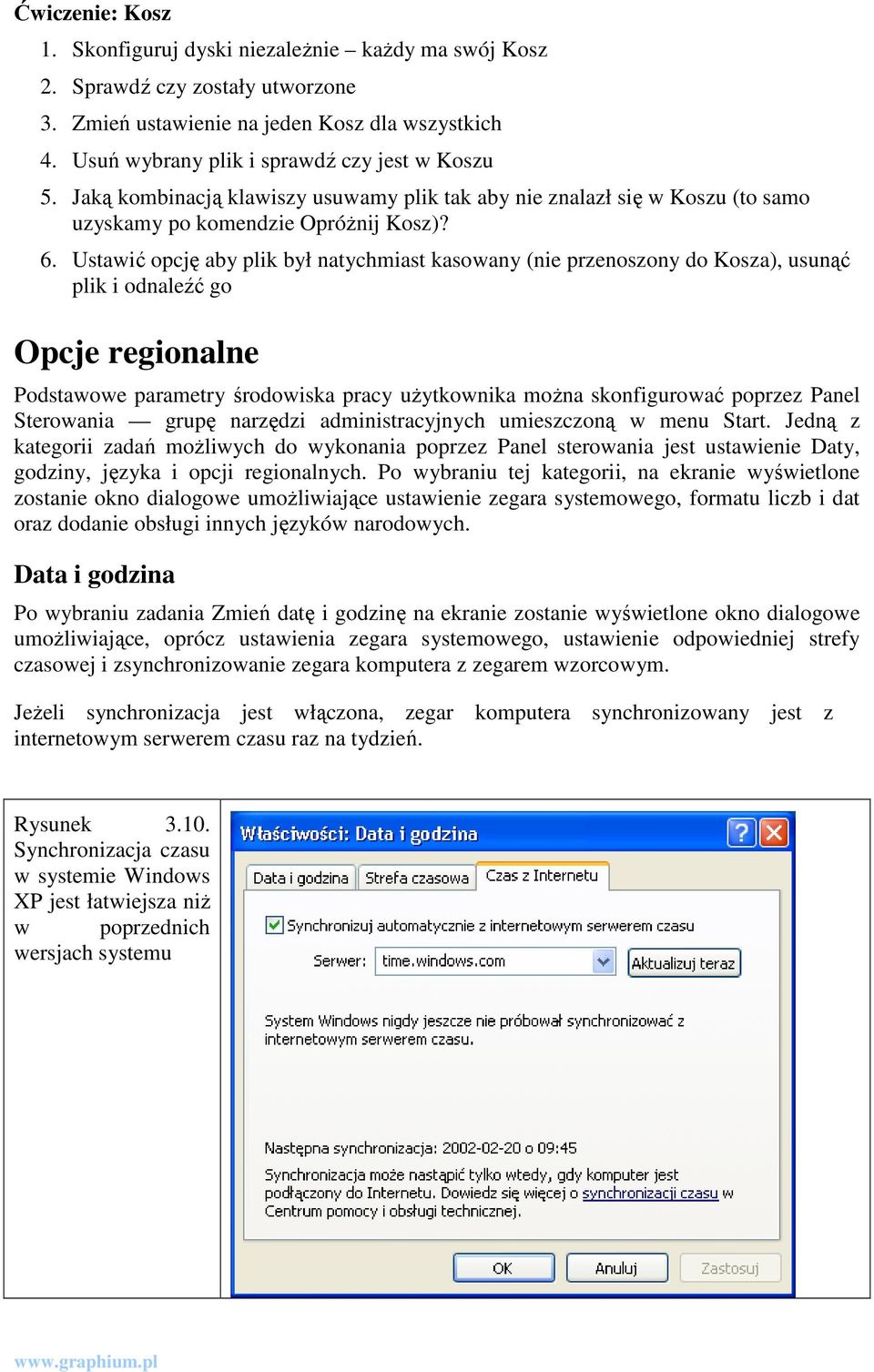 Ustawić opcję aby plik był natychmiast kasowany (nie przenoszony do Kosza), usunąć plik i odnaleźć go Opcje regionalne Podstawowe parametry środowiska pracy uŝytkownika moŝna skonfigurować poprzez