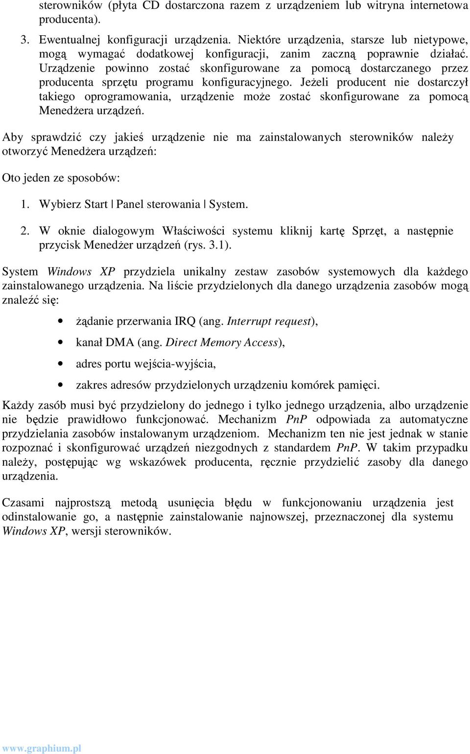 Urządzenie powinno zostać skonfigurowane za pomocą dostarczanego przez producenta sprzętu programu konfiguracyjnego.