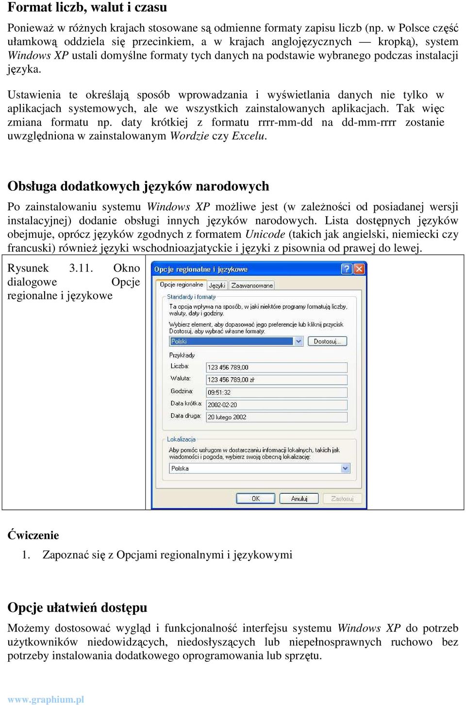 Ustawienia te określają sposób wprowadzania i wyświetlania danych nie tylko w aplikacjach systemowych, ale we wszystkich zainstalowanych aplikacjach. Tak więc zmiana formatu np.