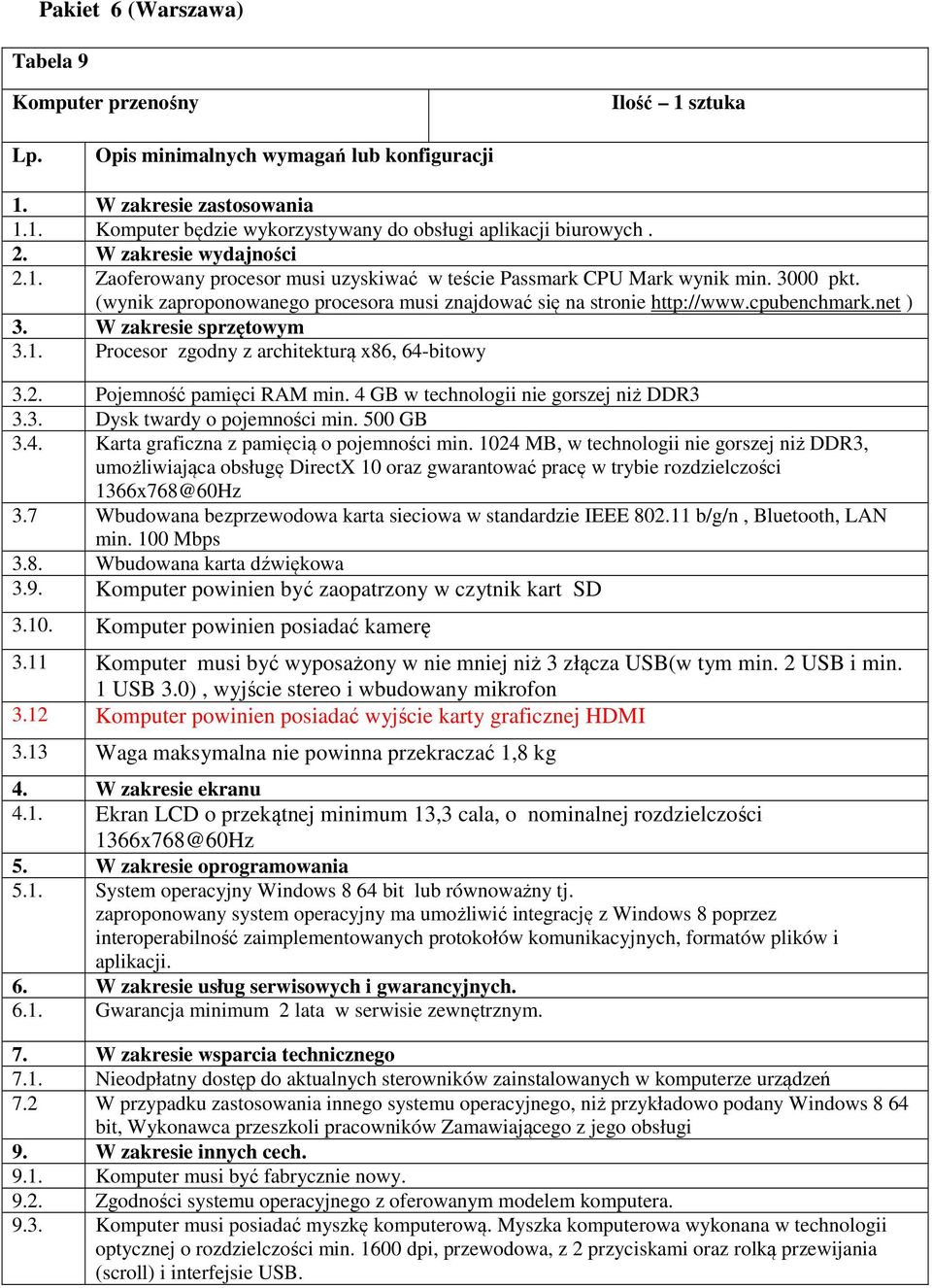 cpubenchmark.net ) 3. W zakresie sprzętowym 3.1. Procesor zgodny z architekturą x86, 64-bitowy 3.2. Pojemność pamięci RAM min. 4 GB w technologii nie gorszej niż DDR3 3.3. Dysk twardy o pojemności min.