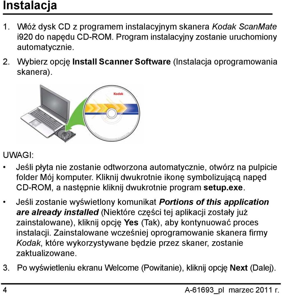Kliknij dwukrotnie ikonę symbolizującą napęd CD-ROM, a następnie kliknij dwukrotnie program setup.exe.