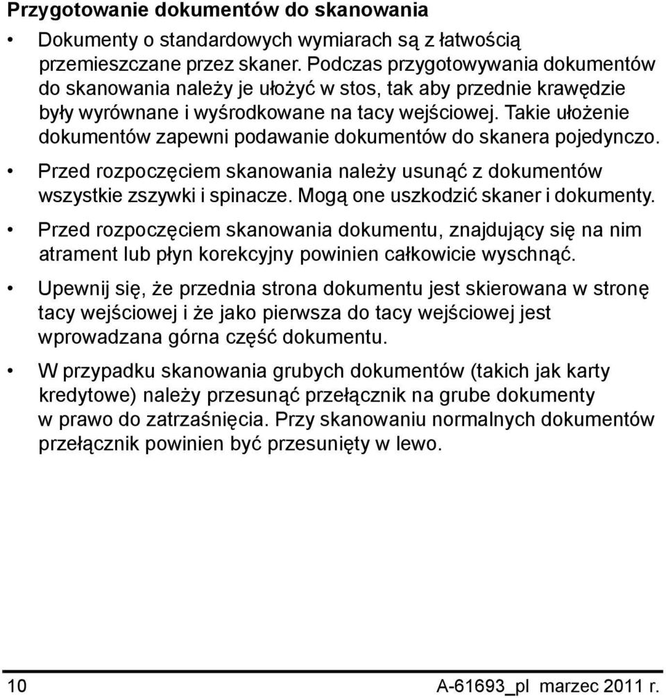 Takie ułożenie dokumentów zapewni podawanie dokumentów do skanera pojedynczo. Przed rozpoczęciem skanowania należy usunąć z dokumentów wszystkie zszywki i spinacze.