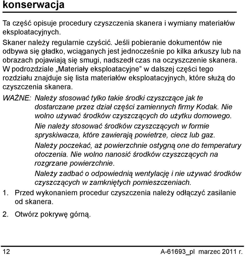 W podrozdziale Materiały eksploatacyjne w dalszej części tego rozdziału znajduje się lista materiałów eksploatacyjnych, które służą do czyszczenia skanera.