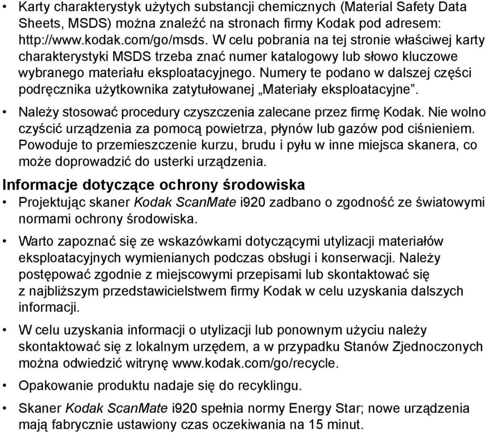 Numery te podano w dalszej części podręcznika użytkownika zatytułowanej Materiały eksploatacyjne. Należy stosować procedury czyszczenia zalecane przez firmę Kodak.