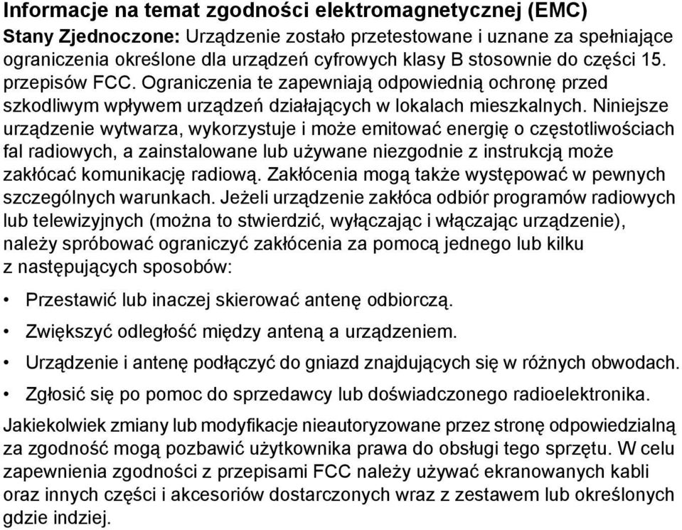 Niniejsze urządzenie wytwarza, wykorzystuje i może emitować energię o częstotliwościach fal radiowych, a zainstalowane lub używane niezgodnie z instrukcją może zakłócać komunikację radiową.