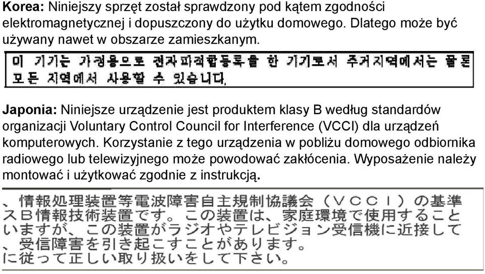 Japonia: Niniejsze urządzenie jest produktem klasy B według standardów organizacji Voluntary Control Council for Interference