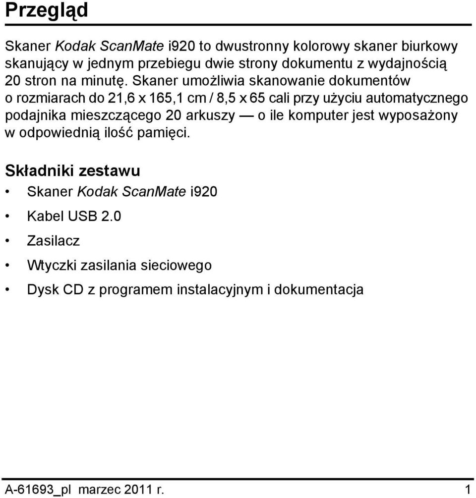 Skaner umożliwia skanowanie dokumentów o rozmiarach do 21,6 x 165,1 cm / 8,5 x 65 cali przy użyciu automatycznego podajnika