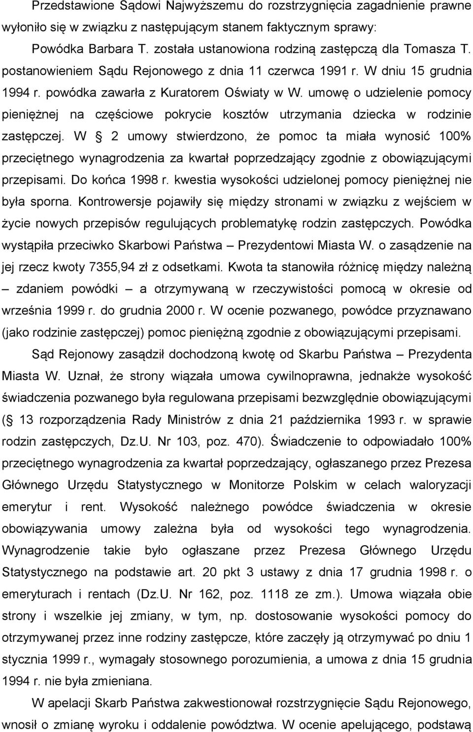 umowę o udzielenie pomocy pieniężnej na częściowe pokrycie kosztów utrzymania dziecka w rodzinie zastępczej.