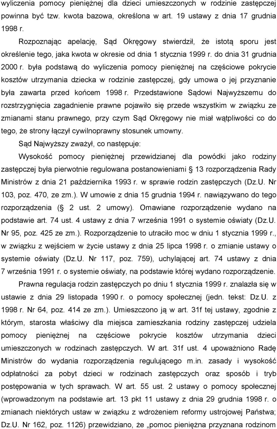 była podstawą do wyliczenia pomocy pieniężnej na częściowe pokrycie kosztów utrzymania dziecka w rodzinie zastępczej, gdy umowa o jej przyznanie była zawarta przed końcem 1998 r.