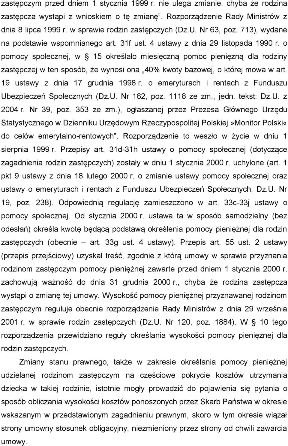 o pomocy społecznej, w 15 określało miesięczną pomoc pieniężną dla rodziny zastępczej w ten sposób, że wynosi ona 40% kwoty bazowej, o której mowa w art. 19 ustawy z dnia 17 grudnia 1998 r.