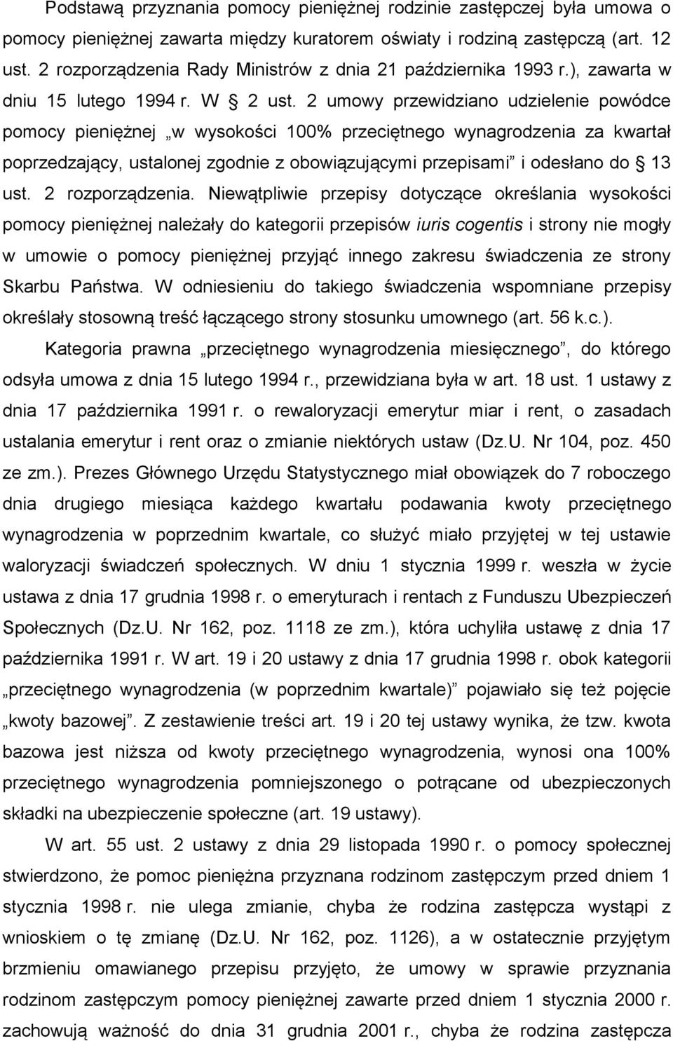 2 umowy przewidziano udzielenie powódce pomocy pieniężnej w wysokości 100% przeciętnego wynagrodzenia za kwartał poprzedzający, ustalonej zgodnie z obowiązującymi przepisami i odesłano do 13 ust.