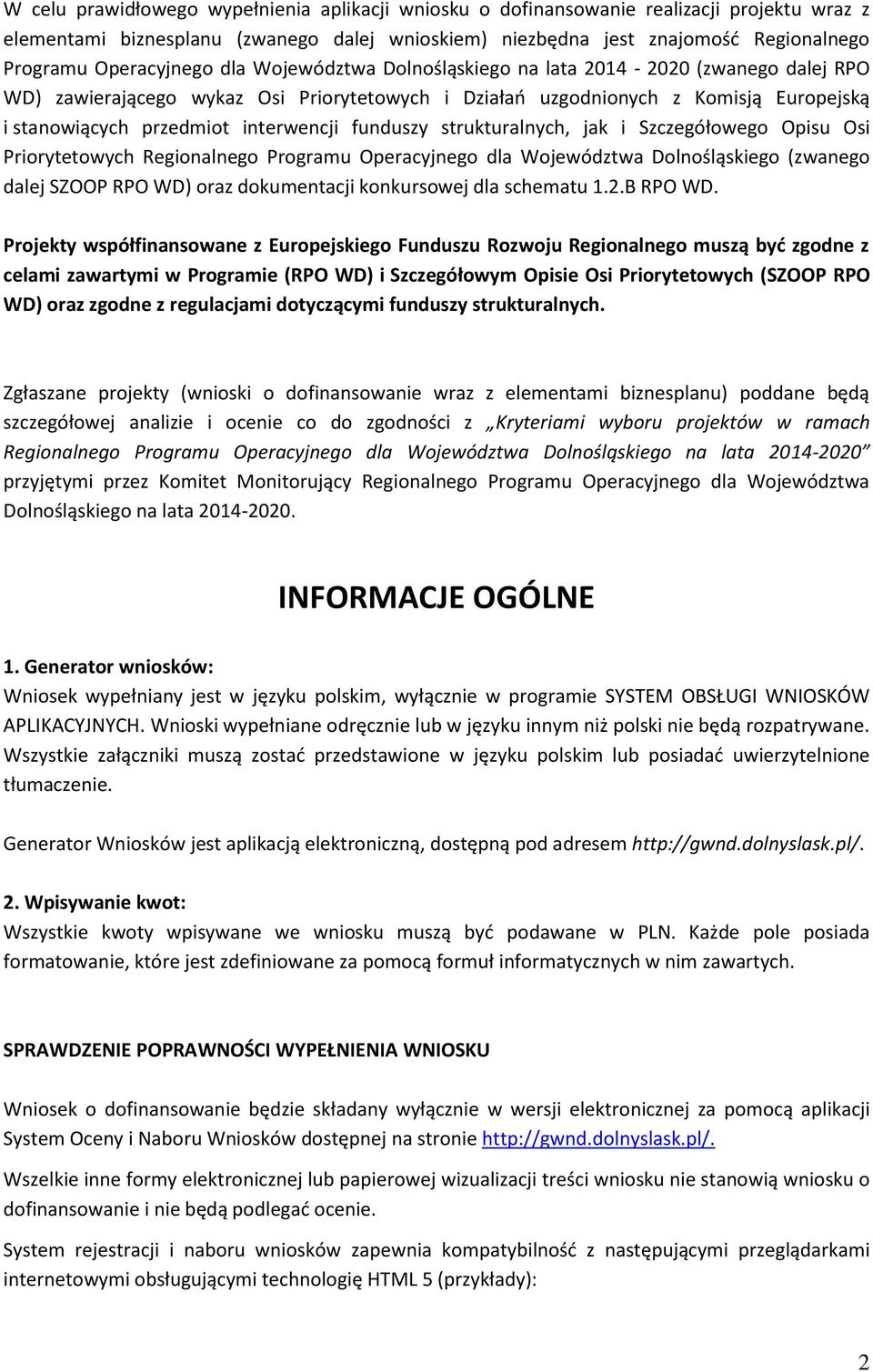 interwencji funduszy strukturalnych, jak i Szczegółowego Opisu Osi Priorytetowych Regionalnego Programu Operacyjnego dla Województwa Dolnośląskiego (zwanego dalej SZOOP RPO WD) oraz dokumentacji