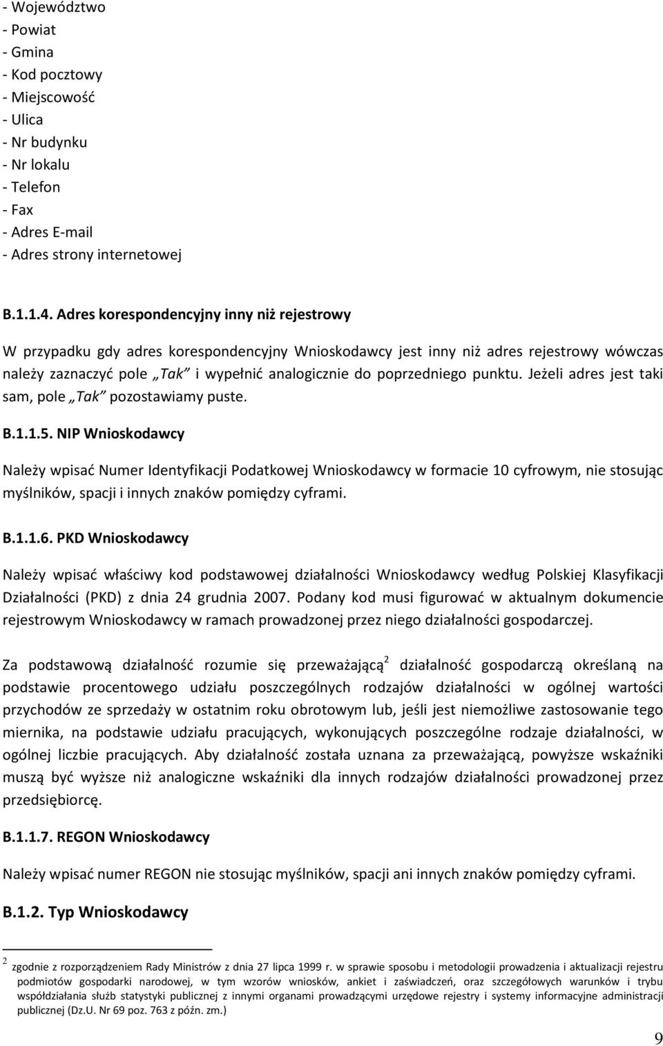 punktu. Jeżeli adres jest taki sam, pole Tak pozostawiamy puste. B.1.1.5.