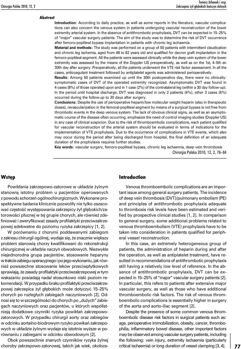 patients undergoing vascular reconstruction of the lower extremity arterial system. In the absence of antithrombotic prophylaxis, DVT can be expected in 15 25% of major vascular surgery patients.