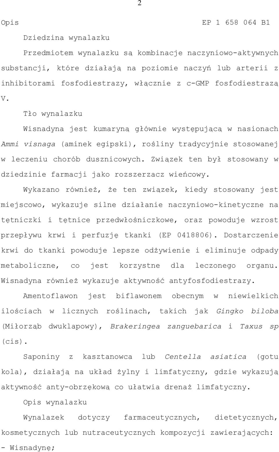 Związek ten był stosowany w dziedzinie farmacji jako rozszerzacz wieńcowy.