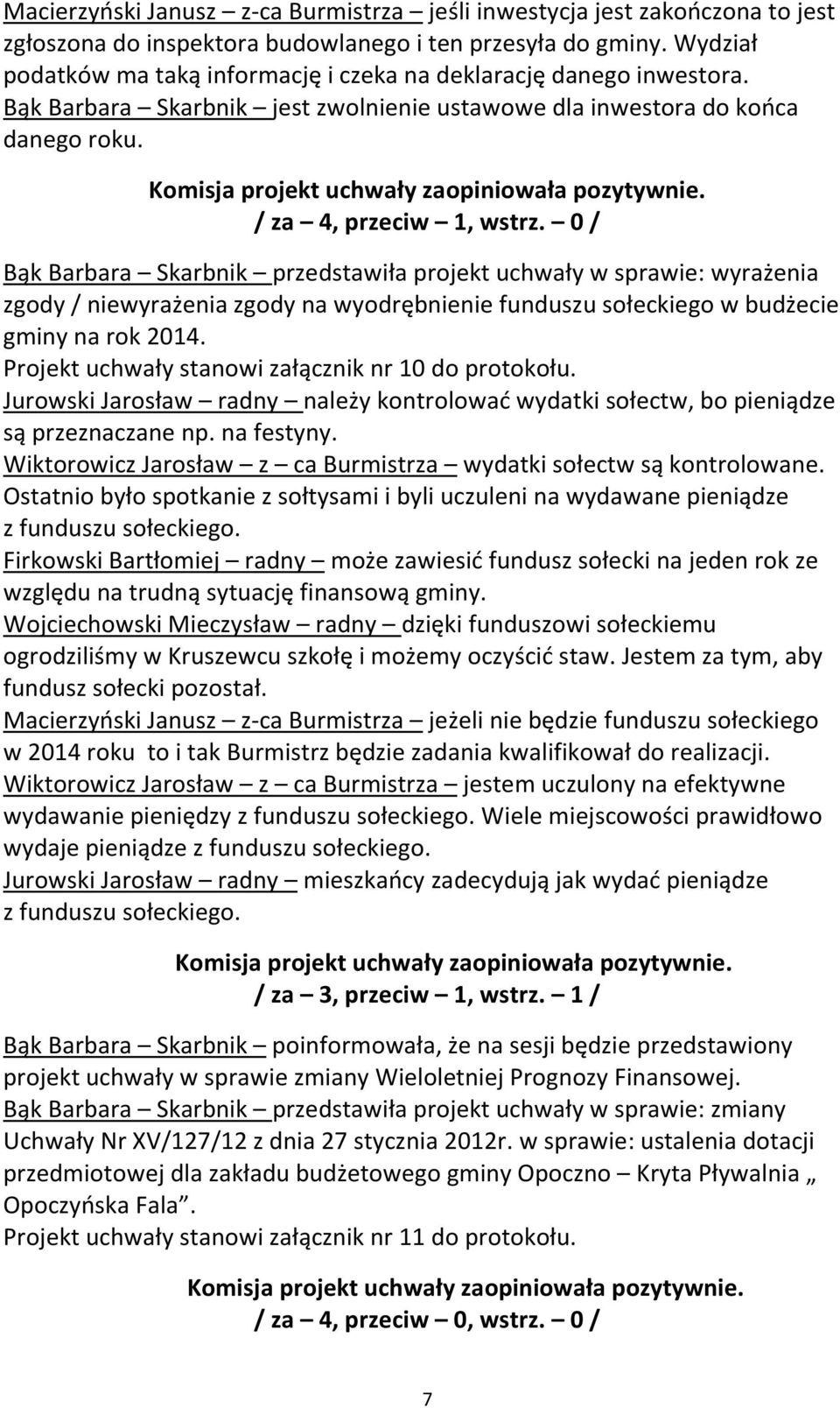 0 / Bąk Barbara Skarbnik przedstawiła projekt uchwały w sprawie: wyrażenia zgody / niewyrażenia zgody na wyodrębnienie funduszu sołeckiego w budżecie gminy na rok 2014.