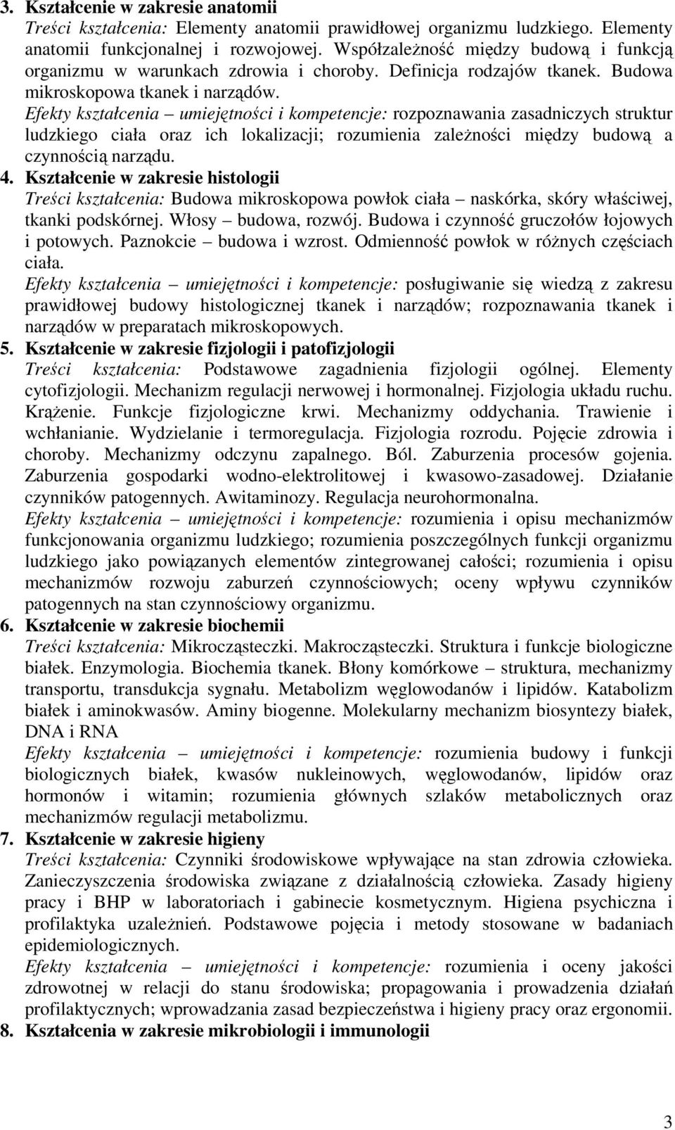 Efekty kształcenia umiejtnoci i kompetencje: rozpoznawania zasadniczych struktur ludzkiego ciała oraz ich lokalizacji; rozumienia zalenoci midzy budow a czynnoci narzdu. 4.