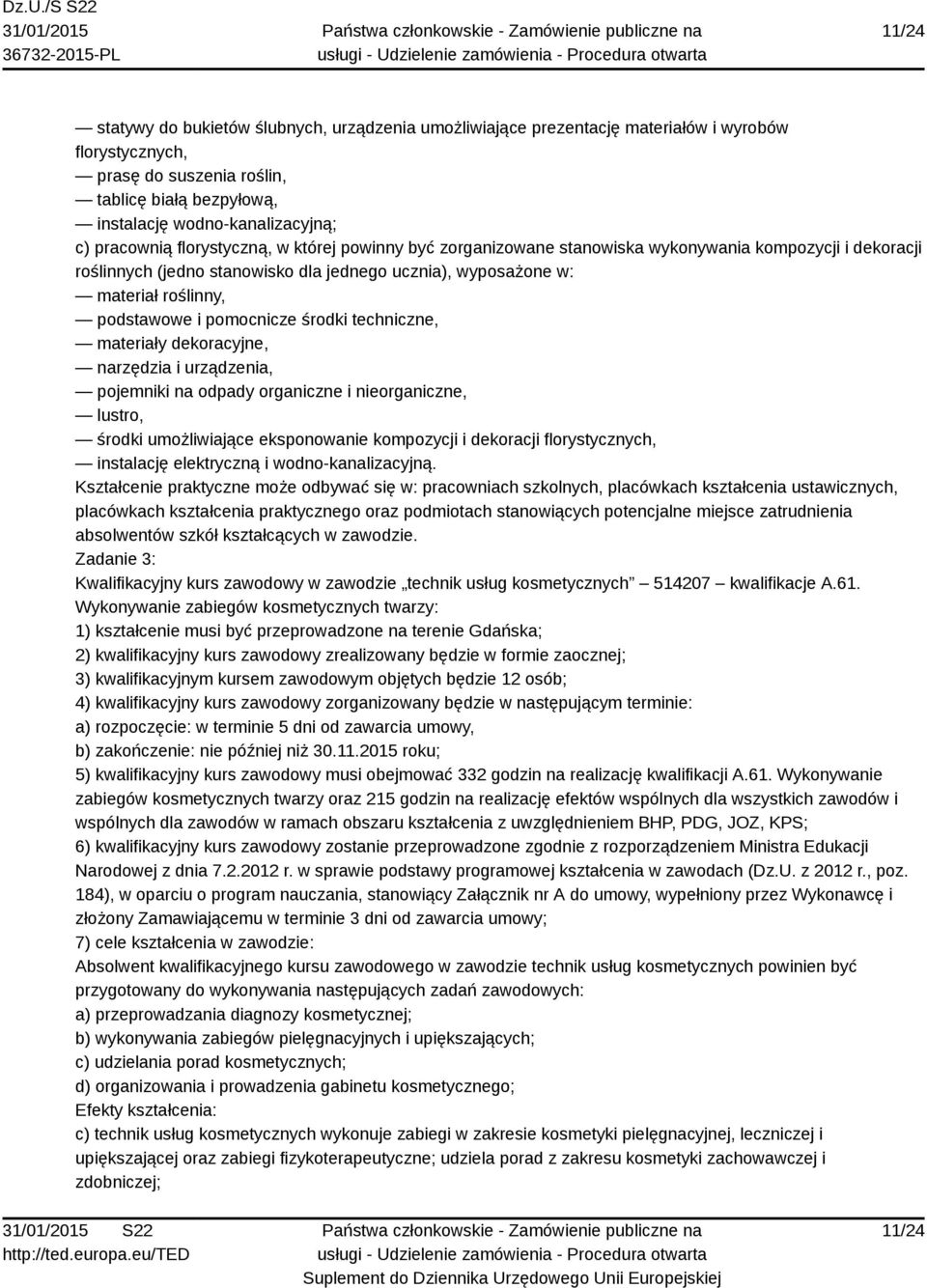 i pomocnicze środki techniczne, materiały dekoracyjne, narzędzia i urządzenia, pojemniki na odpady organiczne i nieorganiczne, lustro, środki umożliwiające eksponowanie kompozycji i dekoracji