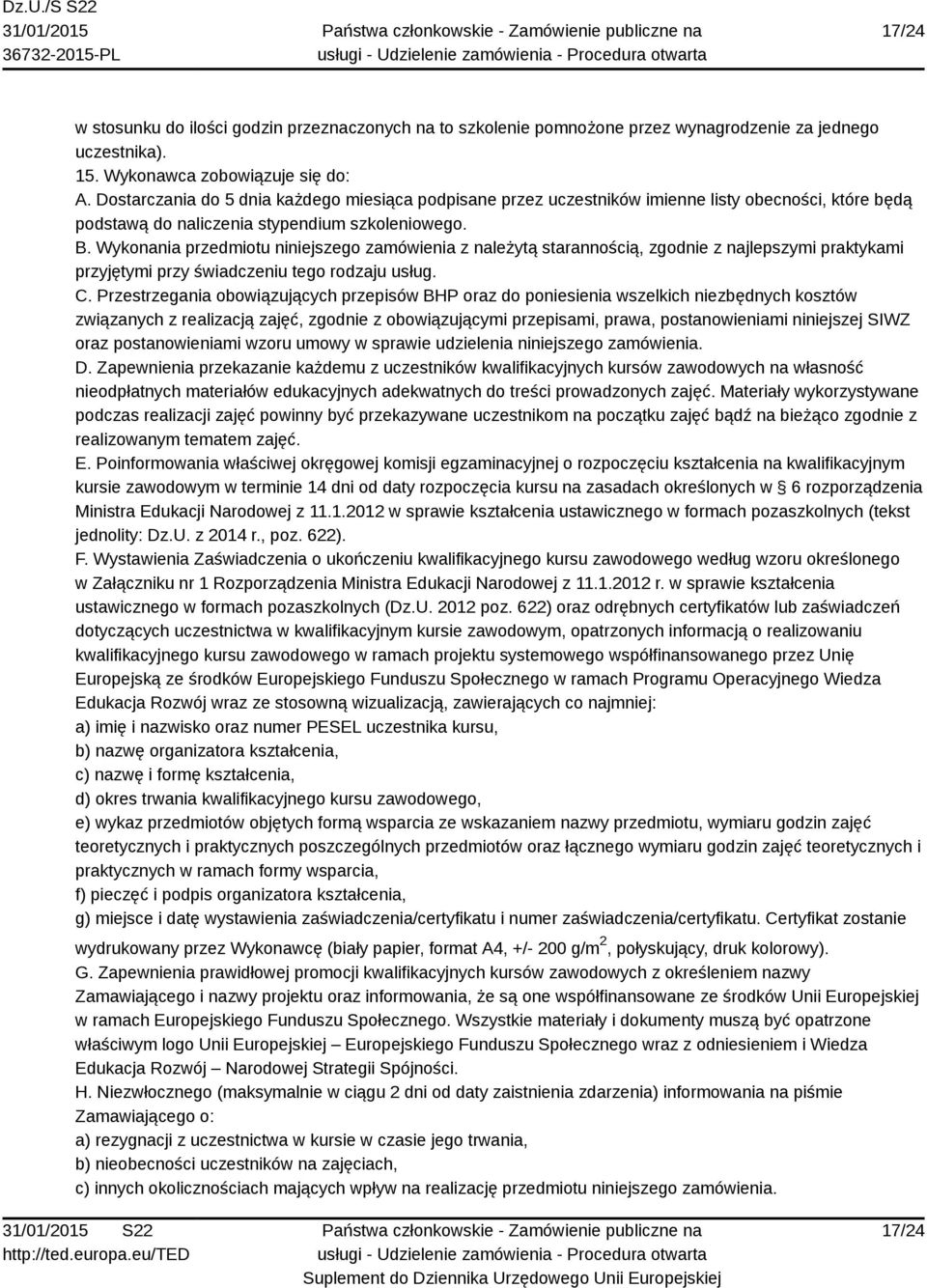 Wykonania przedmiotu niniejszego zamówienia z należytą starannością, zgodnie z najlepszymi praktykami przyjętymi przy świadczeniu tego rodzaju usług. C.