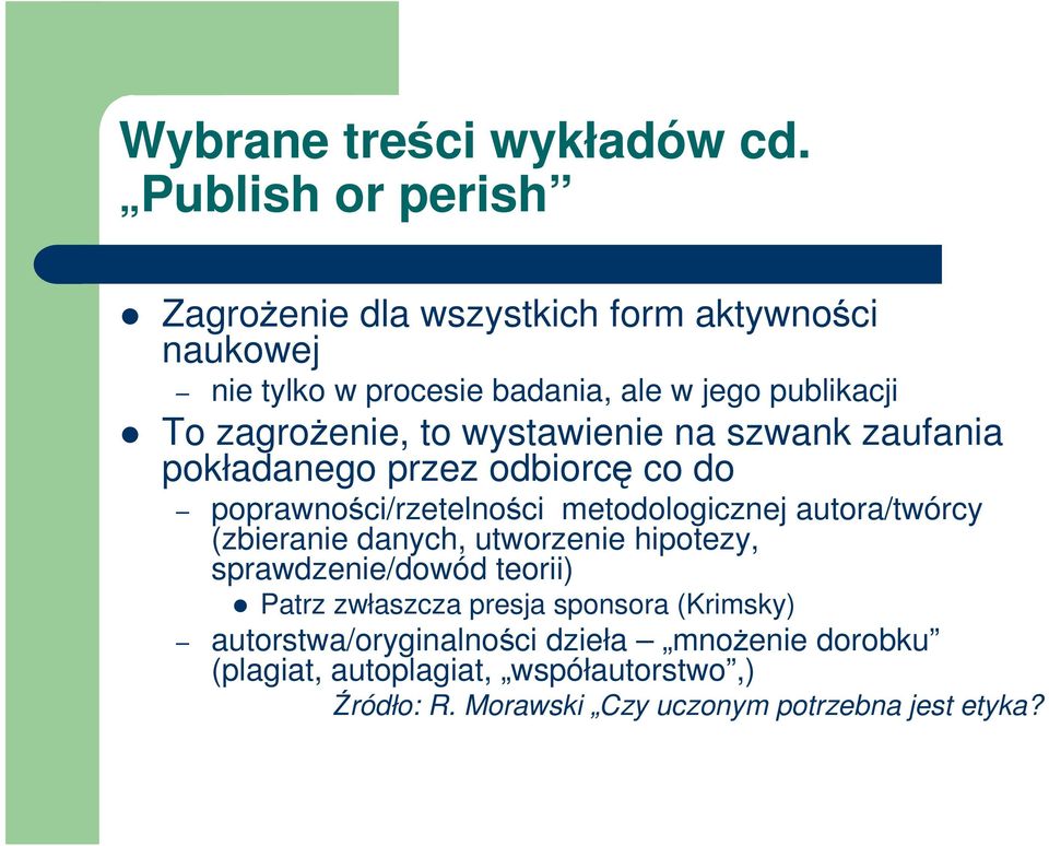 autora/twórcy (zbieranie danych, utworzenie hipotezy, sprawdzenie/dowód teorii) Patrz zwłaszcza presja sponsora (Krimsky)