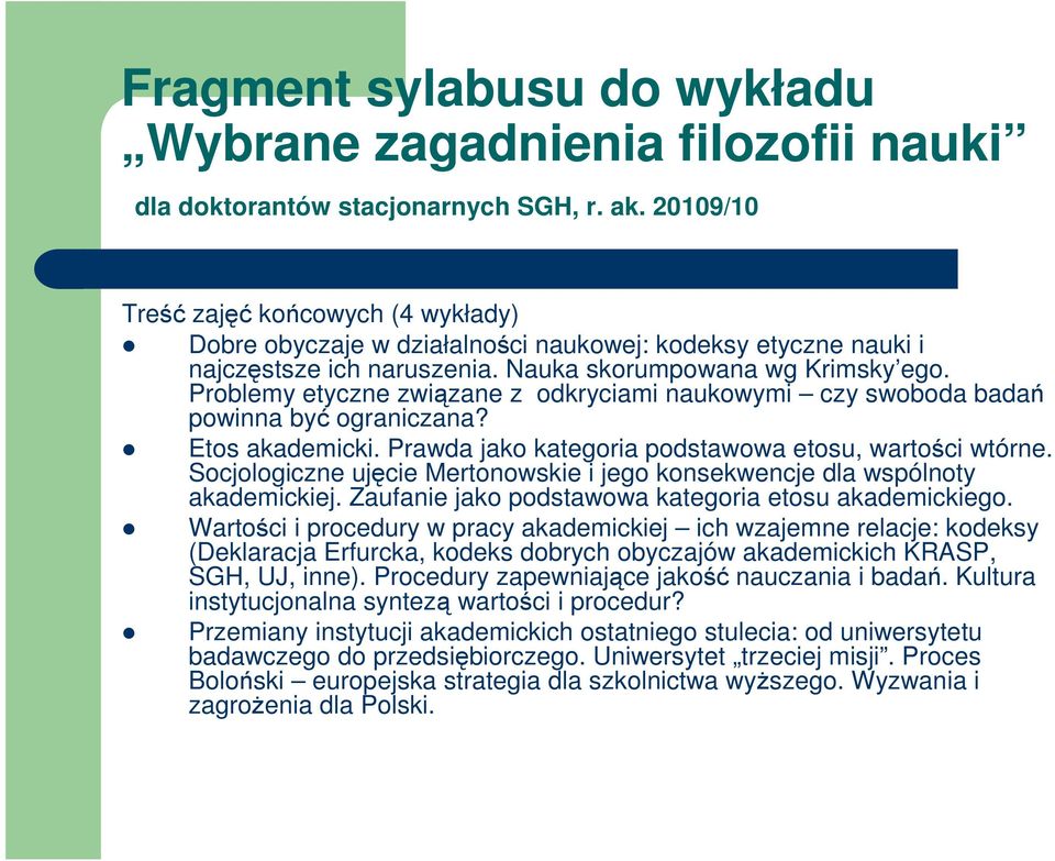 Problemy etyczne związane z odkryciami naukowymi czy swoboda badań powinna być ograniczana? Etos akademicki. Prawda jako kategoria podstawowa etosu, wartości wtórne.