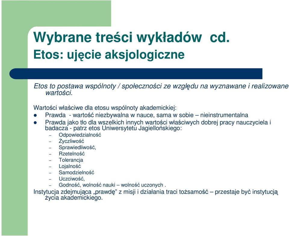 innych wartości właściwych dobrej pracy nauczyciela i badacza - patrz etos Uniwersytetu Jagiellońskiego: Odpowiedzialność śyczliwość Sprawiedliwość,