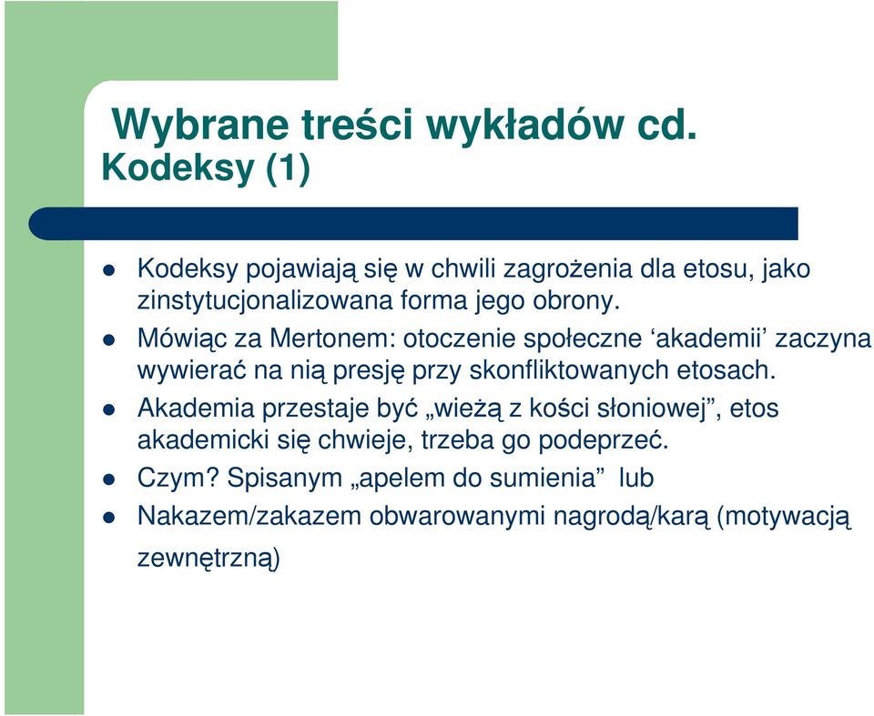 Mówiąc za Mertonem: otoczenie społeczne akademii zaczyna wywierać na nią presję przy skonfliktowanych