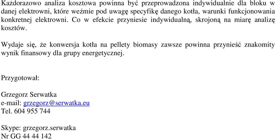 Co w efekcie przyniesie indywidualną, skrojoną na miarę analizę kosztów.