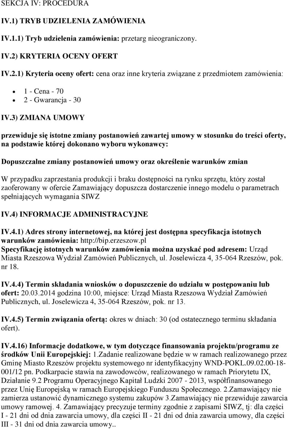 3) ZMIANA UMOWY przewiduje się istotne zmiany postanowień zawartej umowy w stosunku do treści oferty, na podstawie której dokonano wyboru wykonawcy: Dopuszczalne zmiany postanowień umowy oraz