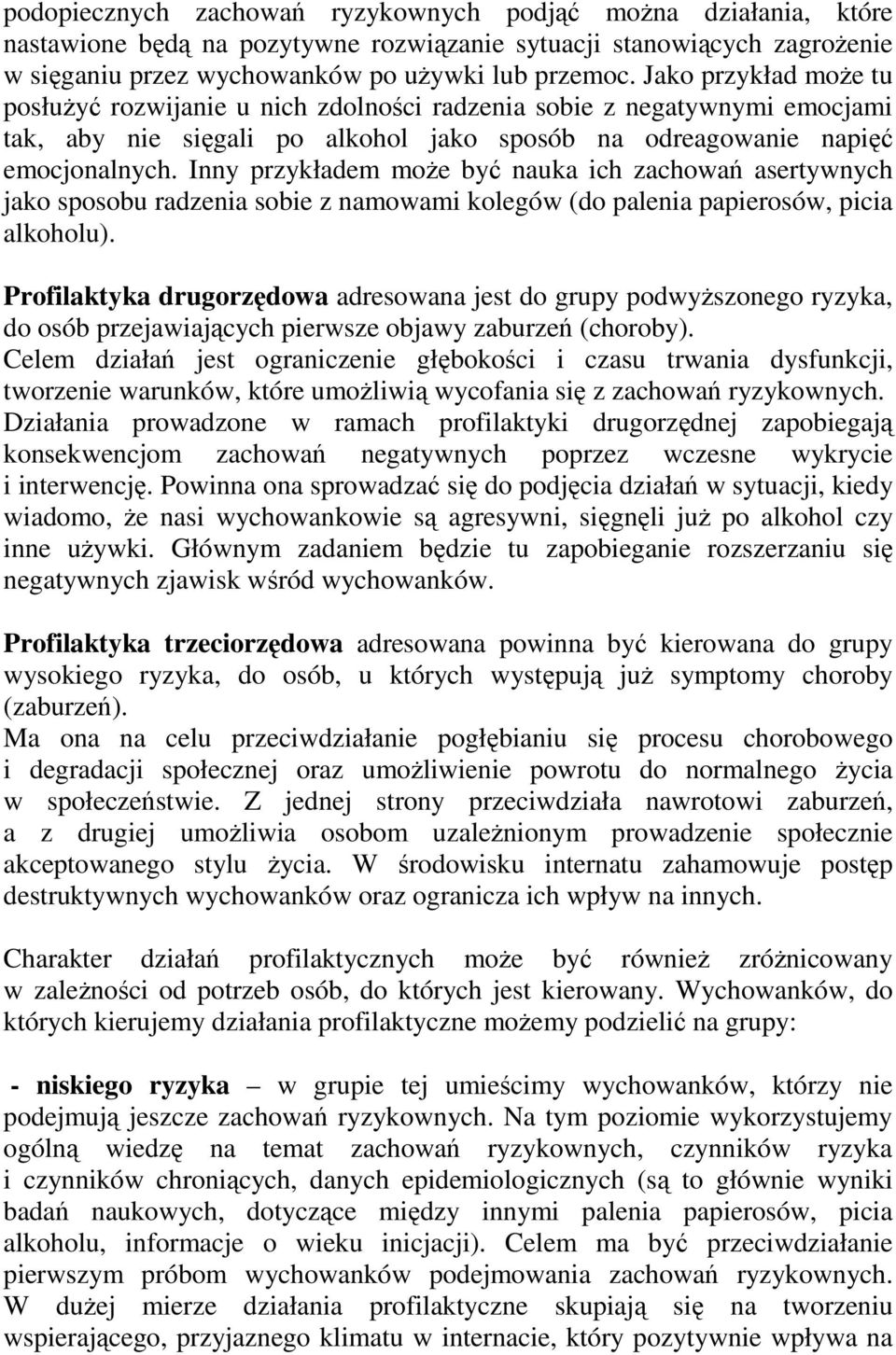 Inny przykładem moŝe być nauka ich zachowań asertywnych jako sposobu radzenia sobie z namowami kolegów (do palenia papierosów, picia alkoholu).