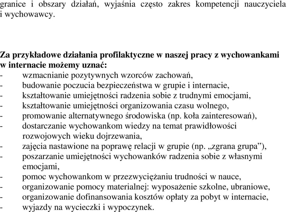 - kształtowanie umiejętności radzenia sobie z trudnymi emocjami, - kształtowanie umiejętności organizowania czasu wolnego, - promowanie alternatywnego środowiska (np.