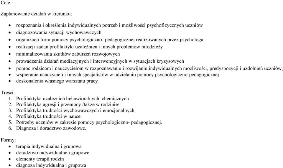 mediacyjnych i interwencyjnych w sytuacjach kryzysowych pomoc rodzicom i nauczycielom w rozpoznawaniu i rozwijaniu indywidualnych możliwości, predyspozycji i uzdolnień uczniów; wspieranie nauczycieli