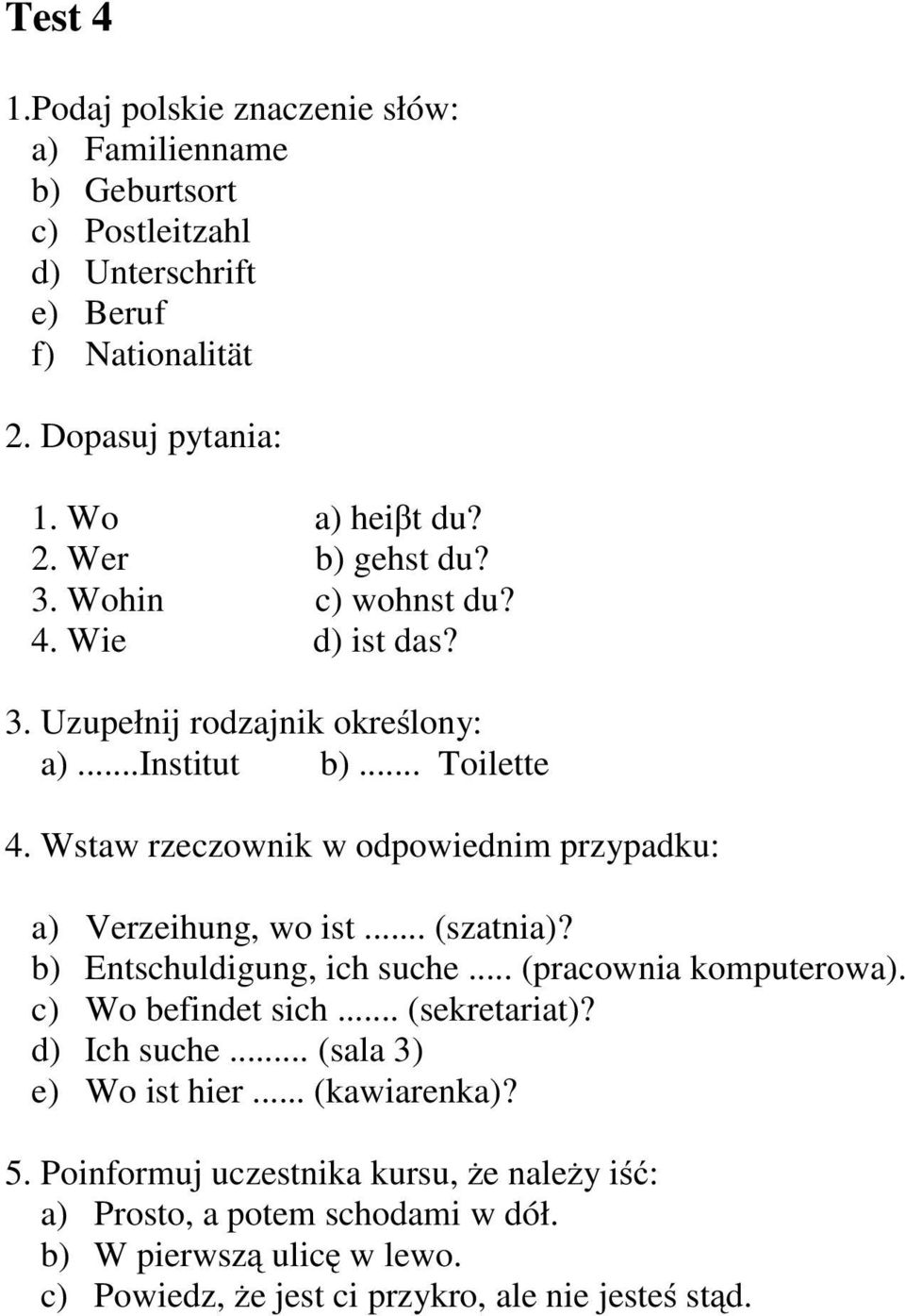Wstaw rzeczownik w odpowiednim przypadku: a) Verzeihung, wo ist... (szatnia)? b) Entschuldigung, ich suche... (pracownia komputerowa). c) Wo befindet sich.
