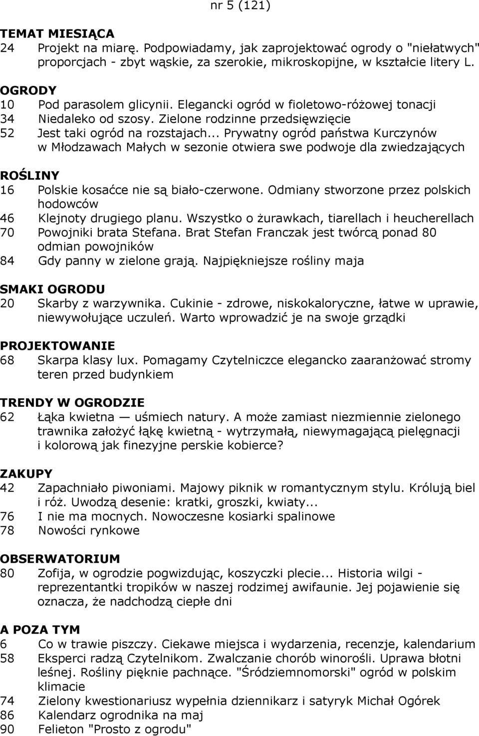 .. Prywatny ogród państwa Kurczynów w Młodzawach Małych w sezonie otwiera swe podwoje dla zwiedzających 16 Polskie kosaćce nie są biało-czerwone.