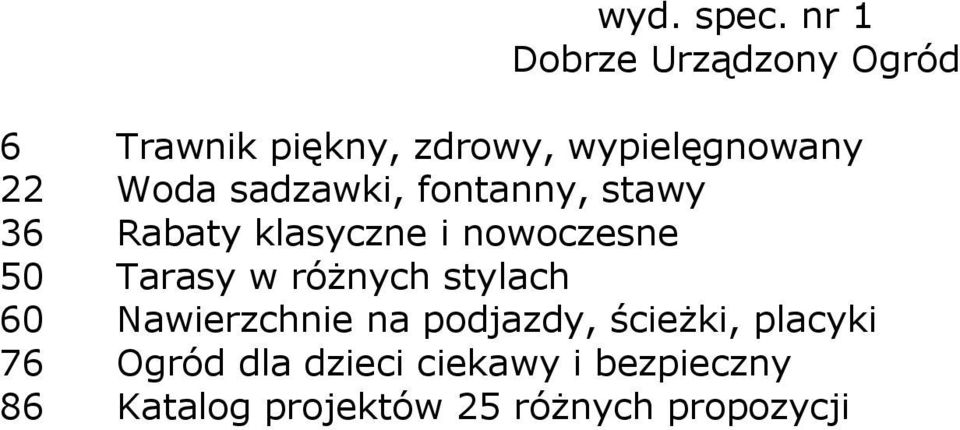 Woda sadzawki, fontanny, stawy 36 Rabaty klasyczne i nowoczesne 50 Tarasy w