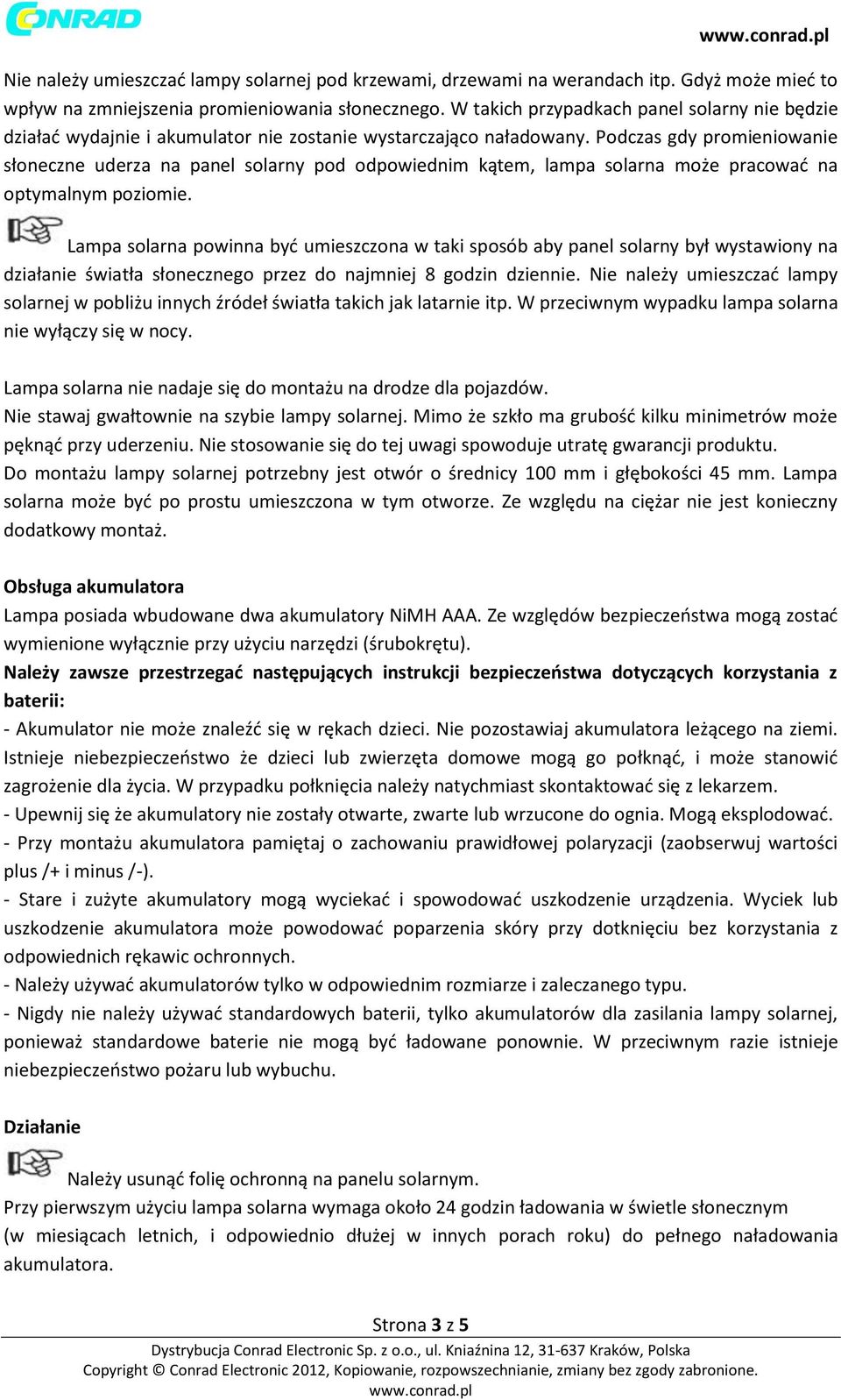 Podczas gdy promieniowanie słoneczne uderza na panel solarny pod odpowiednim kątem, lampa solarna może pracować na optymalnym poziomie.