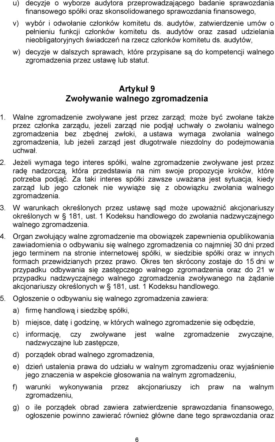 audytów, w) decyzje w dalszych sprawach, które przypisane są do kompetencji walnego zgromadzenia przez ustawę lub statut. Artykuł 9 Zwoływanie walnego zgromadzenia 1.