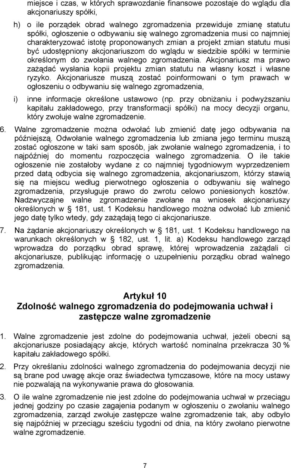 zwołania walnego zgromadzenia. Akcjonariusz ma prawo zażądać wysłania kopii projektu zmian statutu na własny koszt i własne ryzyko.