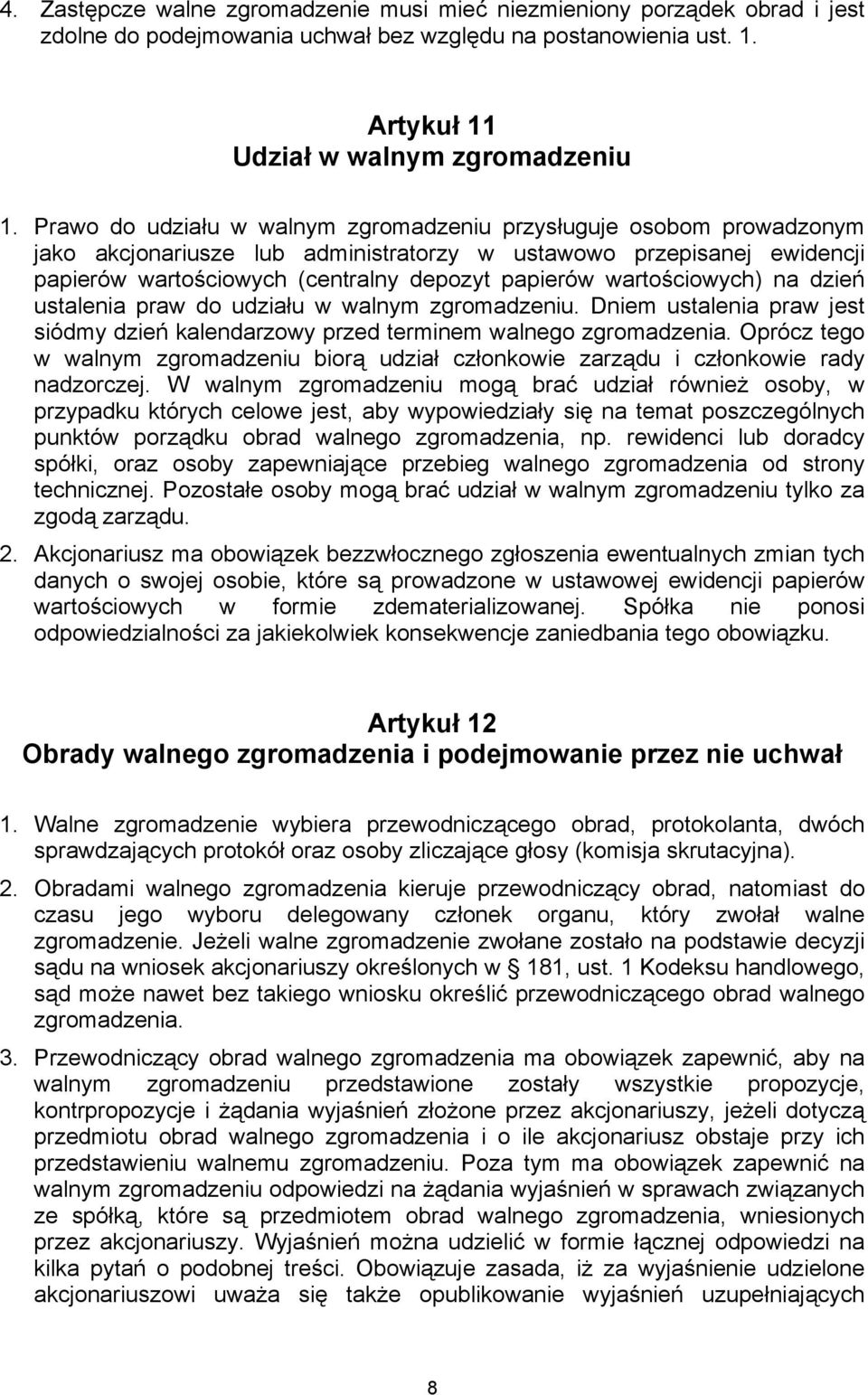 wartościowych) na dzień ustalenia praw do udziału w walnym zgromadzeniu. Dniem ustalenia praw jest siódmy dzień kalendarzowy przed terminem walnego zgromadzenia.