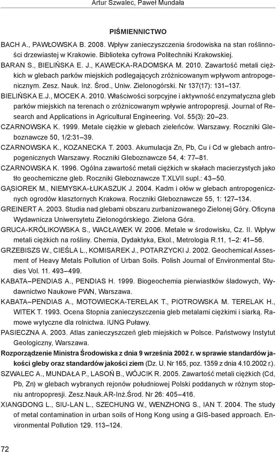 Zielonogórski. Nr 137(17): 131 137. BIELIŃSKA E.J., MOCEK A. 2010. Właściwości sorpcyjne i aktywność enzymatyczna gleb parków miejskich na terenach o zróżnicowanym wpływie antropopresji.