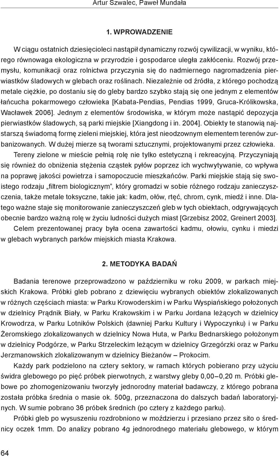 Rozwój przemysłu, komunikacji oraz rolnictwa przyczynia się do nadmiernego nagromadzenia pierwiastków śladowych w glebach oraz roślinach.