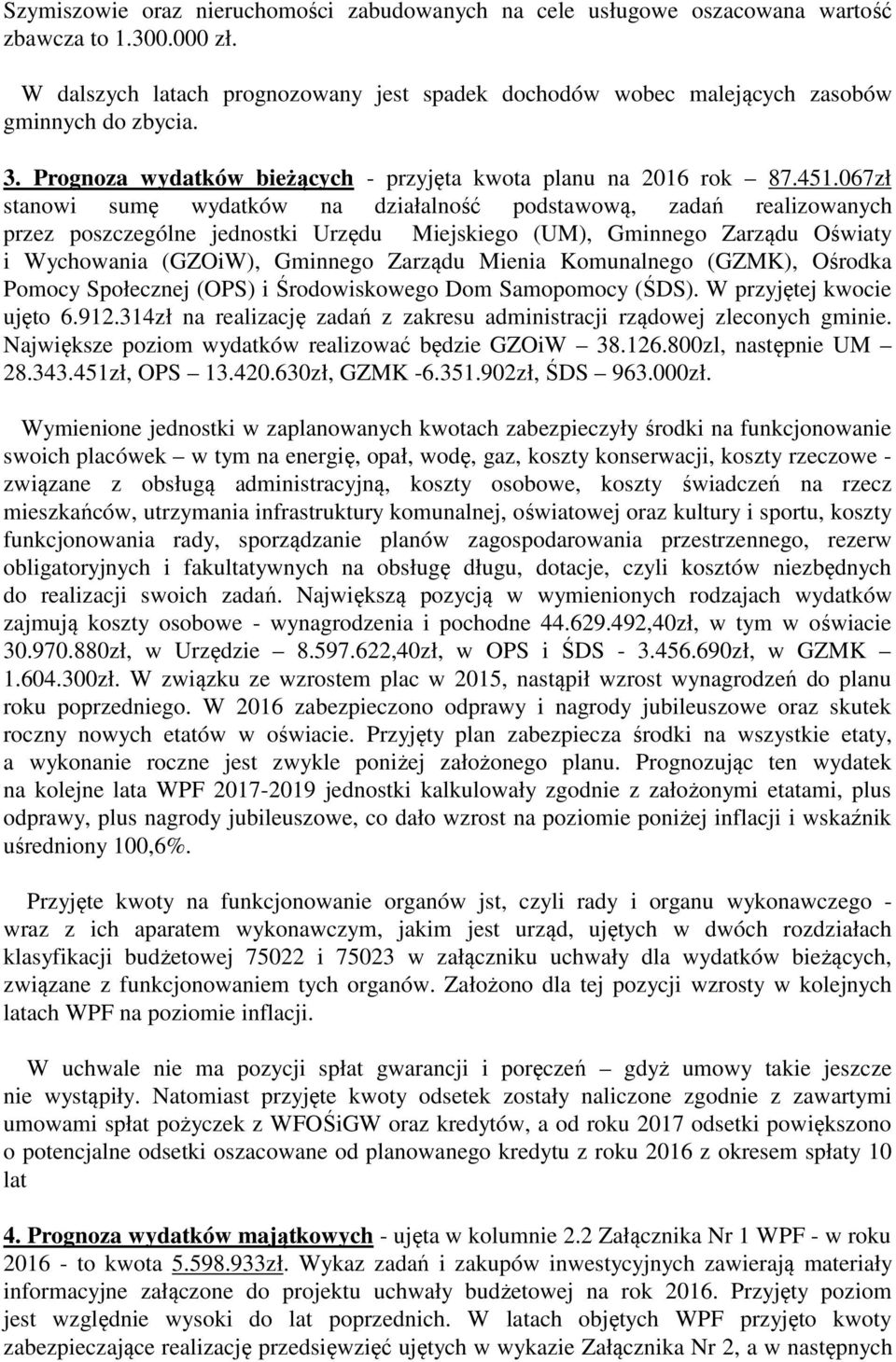 067zł stanowi sumę wydatków na działalność podstawową, zadań realizowanych przez poszczególne jednostki Urzędu Miejskiego (UM), Gminnego Zarządu Oświaty i Wychowania (GZOiW), Gminnego Zarządu Mienia