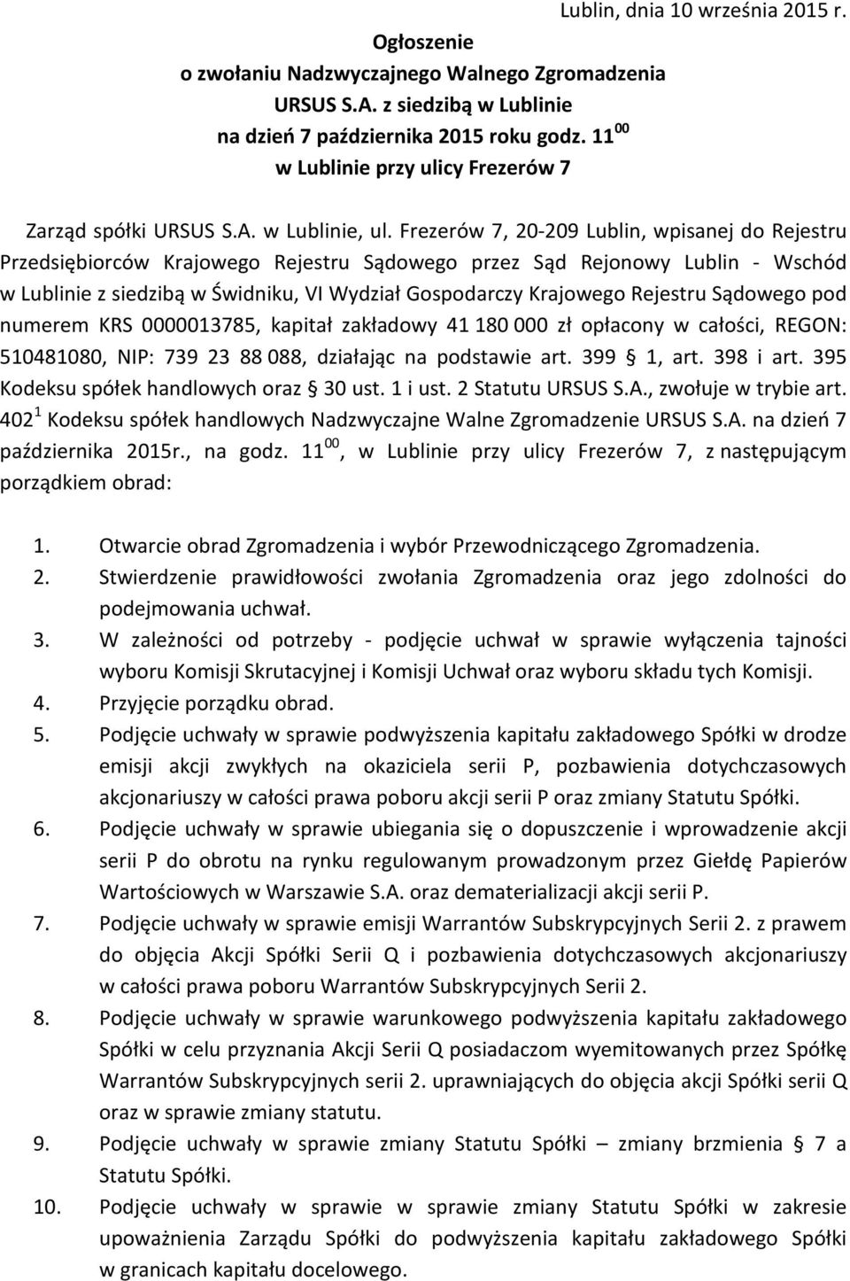 Frezerów 7, 20-209 Lublin, wpisanej do Rejestru Przedsiębiorców Krajowego Rejestru Sądowego przez Sąd Rejonowy Lublin - Wschód w Lublinie z siedzibą w Świdniku, VI Wydział Gospodarczy Krajowego