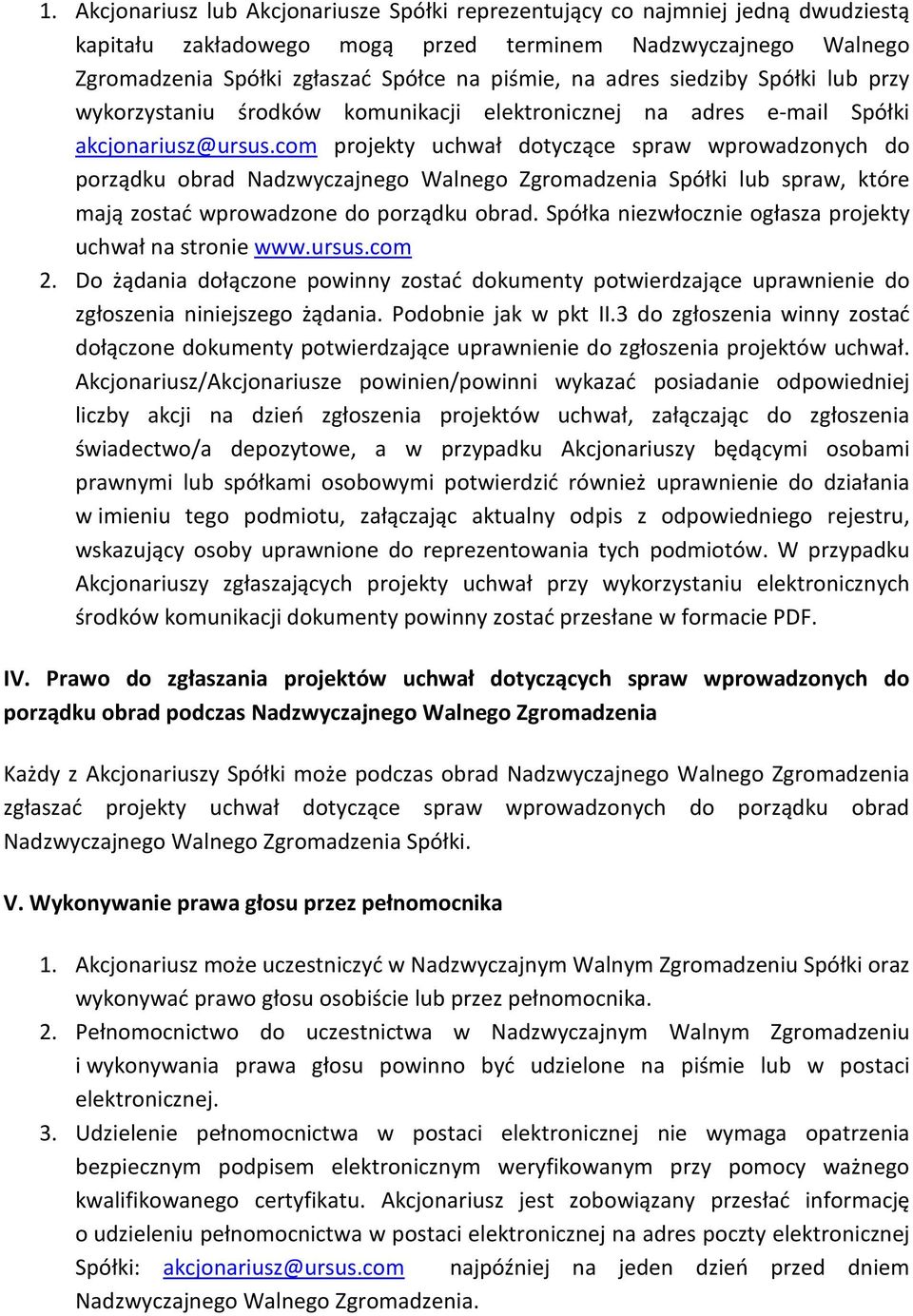 com projekty uchwał dotyczące spraw wprowadzonych do porządku obrad Nadzwyczajnego Walnego Zgromadzenia Spółki lub spraw, które mają zostać wprowadzone do porządku obrad.