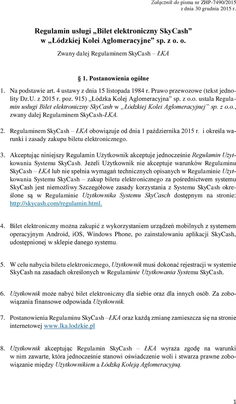 z o.o., zwany dalej Regulaminem SkyCash-ŁKA. 2. Regulaminem SkyCash ŁKA obowiązuje od dnia 1 października 2015 r. i określa warunki i zasady zakupu biletu elektronicznego. 3.